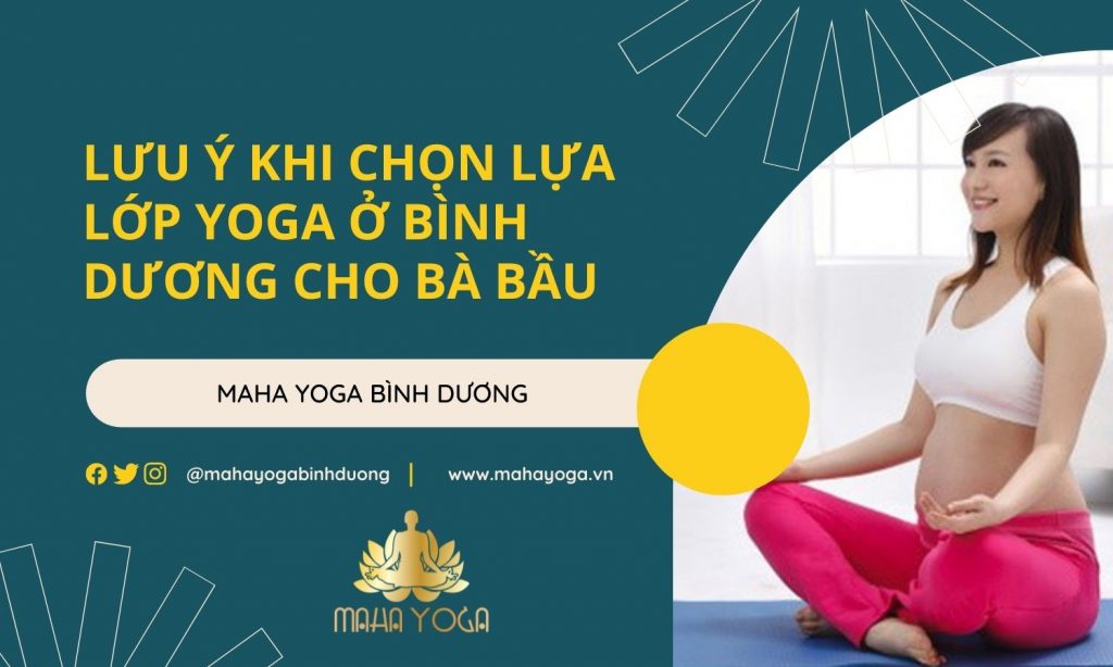 Lưu ý khi chọn lựa lớp Yoga ở Bình Dương cho bà bầu - Maha Yoga Bình dương